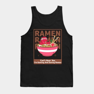 Can't Hear You I'm Gaming And Eating Ramen Tank Top